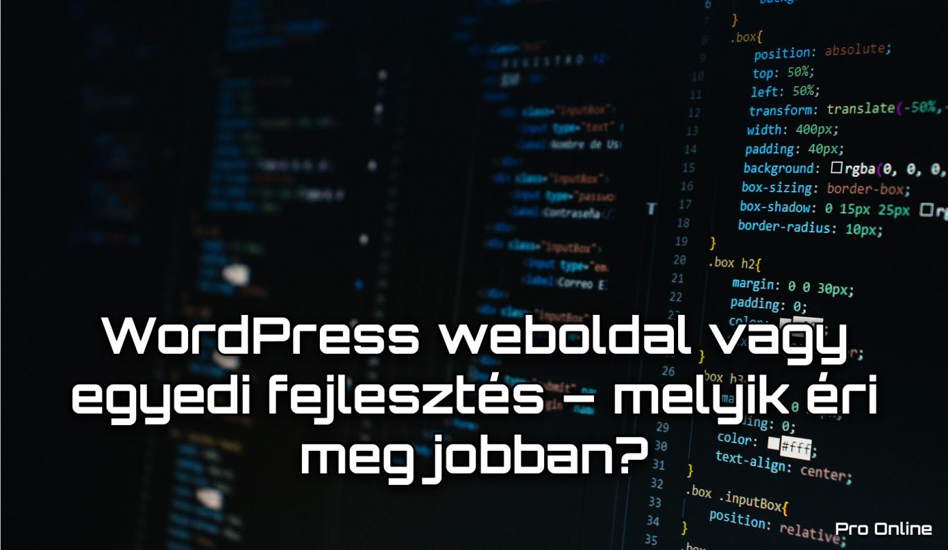 WordPress weboldal vagy egyedi fejlesztés – melyik éri meg jobban?