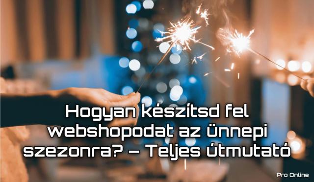 Hogyan készítsd fel webshopodat az ünnepi szezonra? – Teljes útmutató