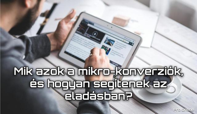 Mik azok a mikro-konverziók, és hogyan segítenek az eladásban?