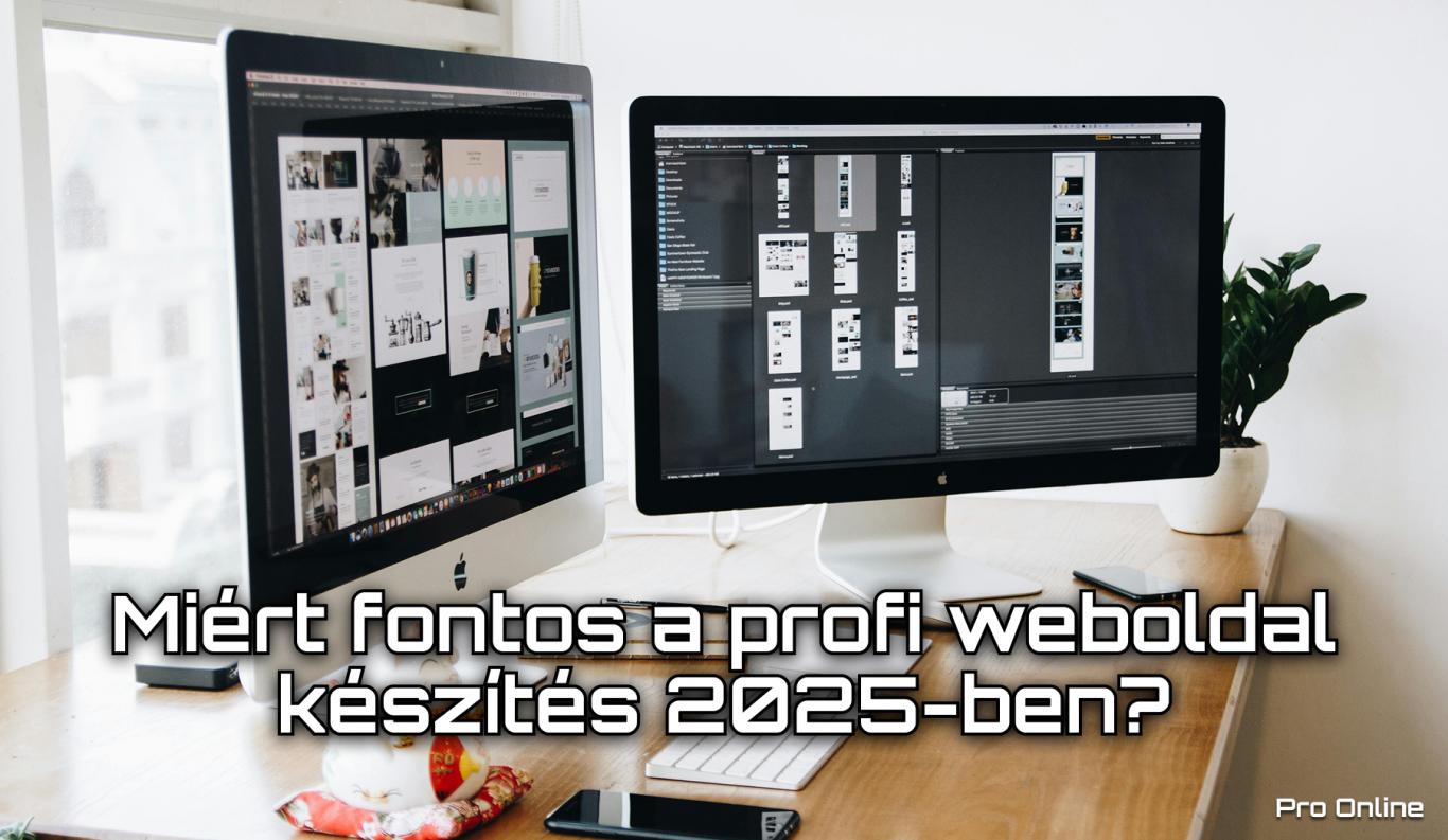 Miért fontos a profi weboldal készítés 2025-ben?