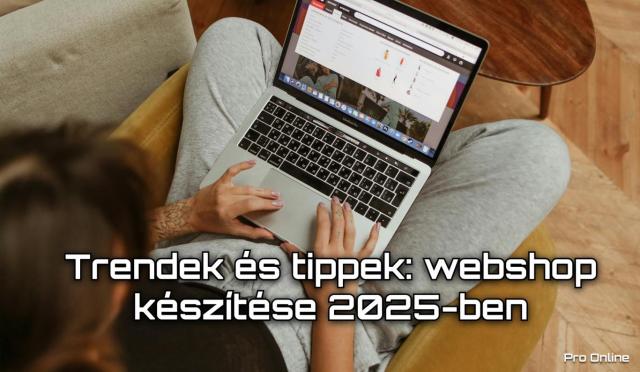 Trendek és tippek: webshop készítése 2025-ben