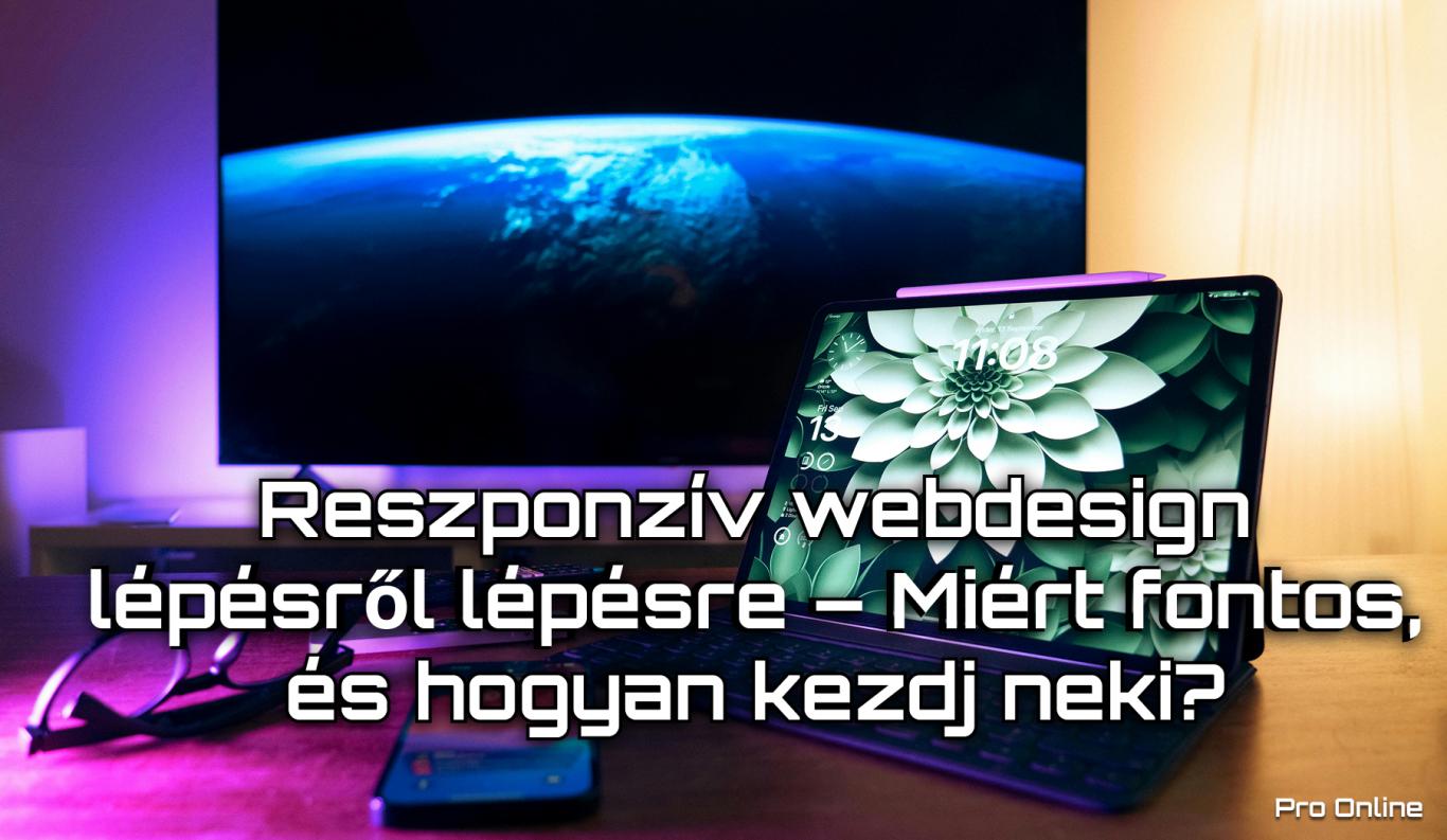 Reszponzív webdesign lépésről lépésre – Miért fontos, és hogyan kezdj neki?