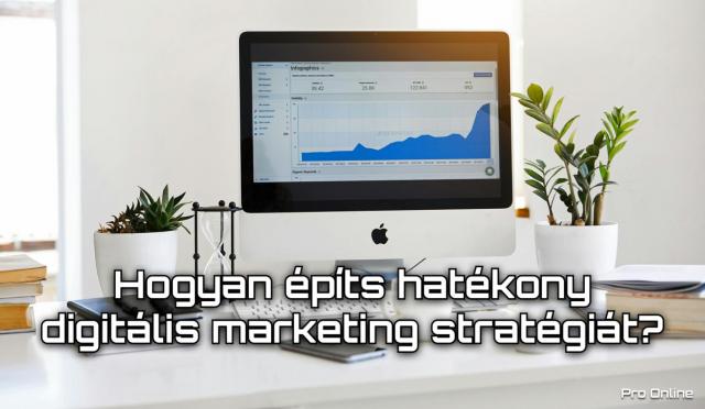 Hogyan építs hatékony digitális marketing stratégiát?