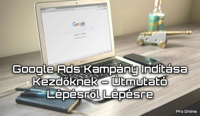 Google Ads Kampány Indítása Kezdőknek – Útmutató Lépésről Lépésre
