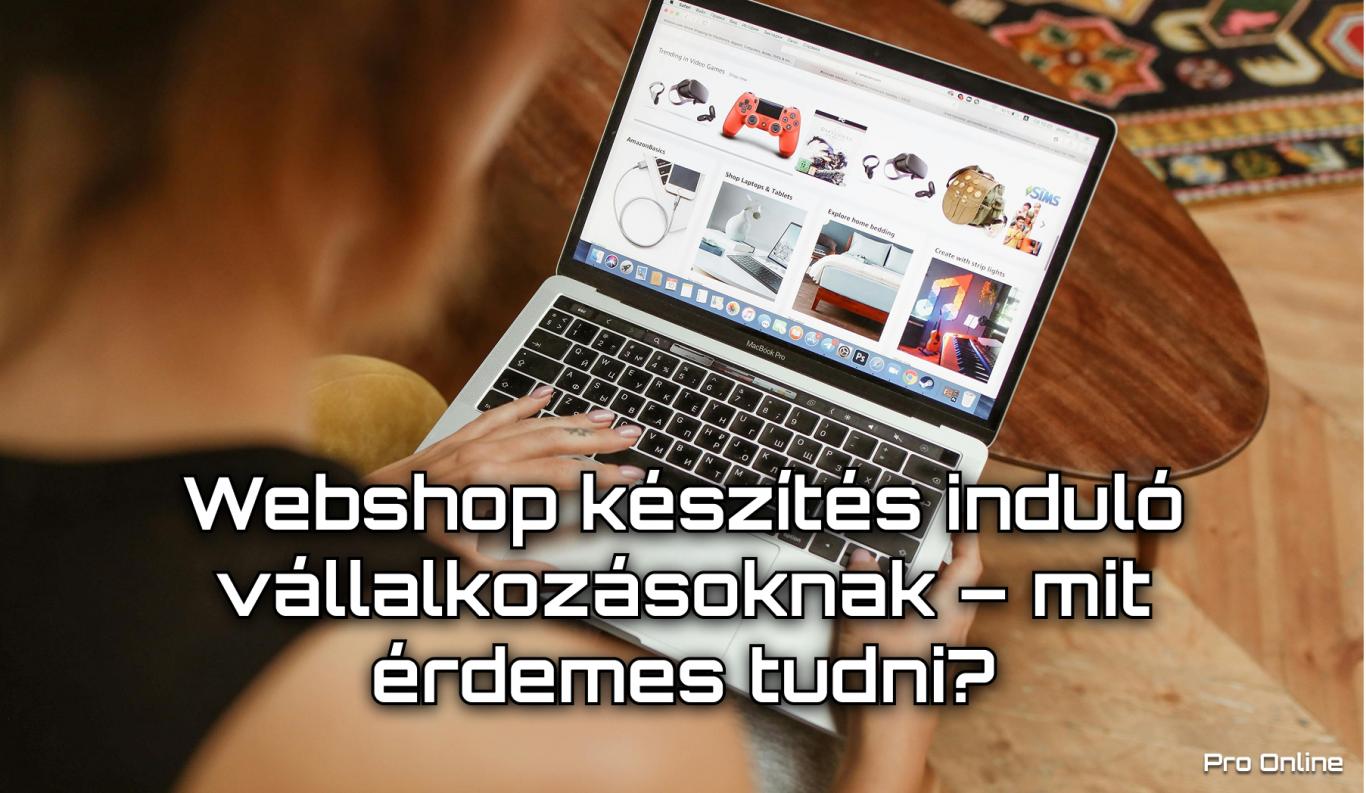 Webshop készítés induló vállalkozásoknak – mit érdemes tudni?