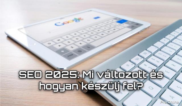 SEO 2025: Mi változott és hogyan készülj fel?